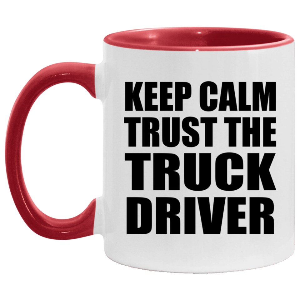 Keep Calm and Trust The Truck Driver - 11oz Accent Mug Red