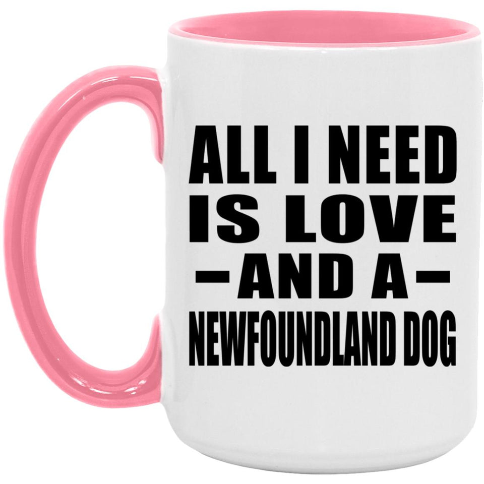 All I Need Is Love And A Newfoundland Dog - 15oz Accent Mug Pink