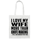 I Love My Wife More Than Knife Making - Tote Bag White