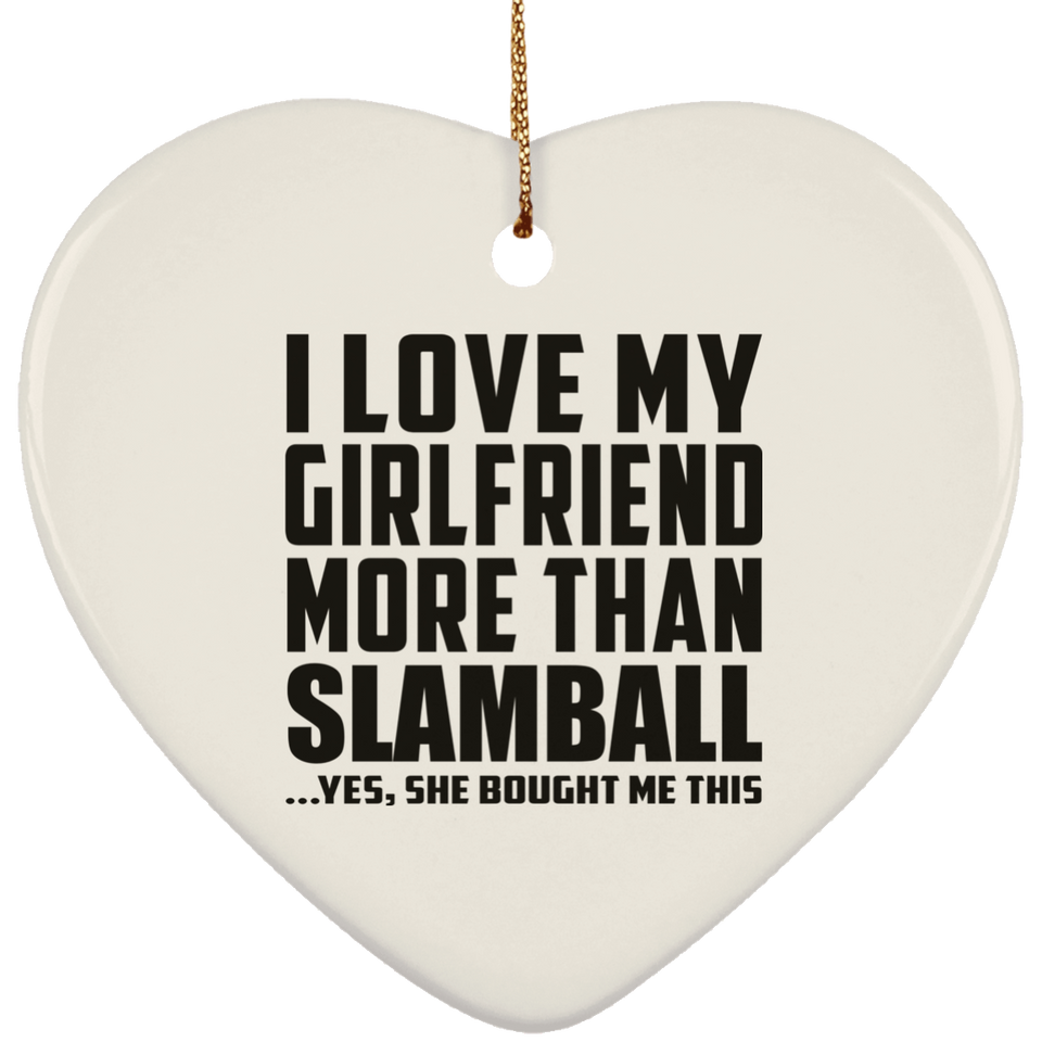 I Love My Girlfriend More Than Slamball - Heart Ornament