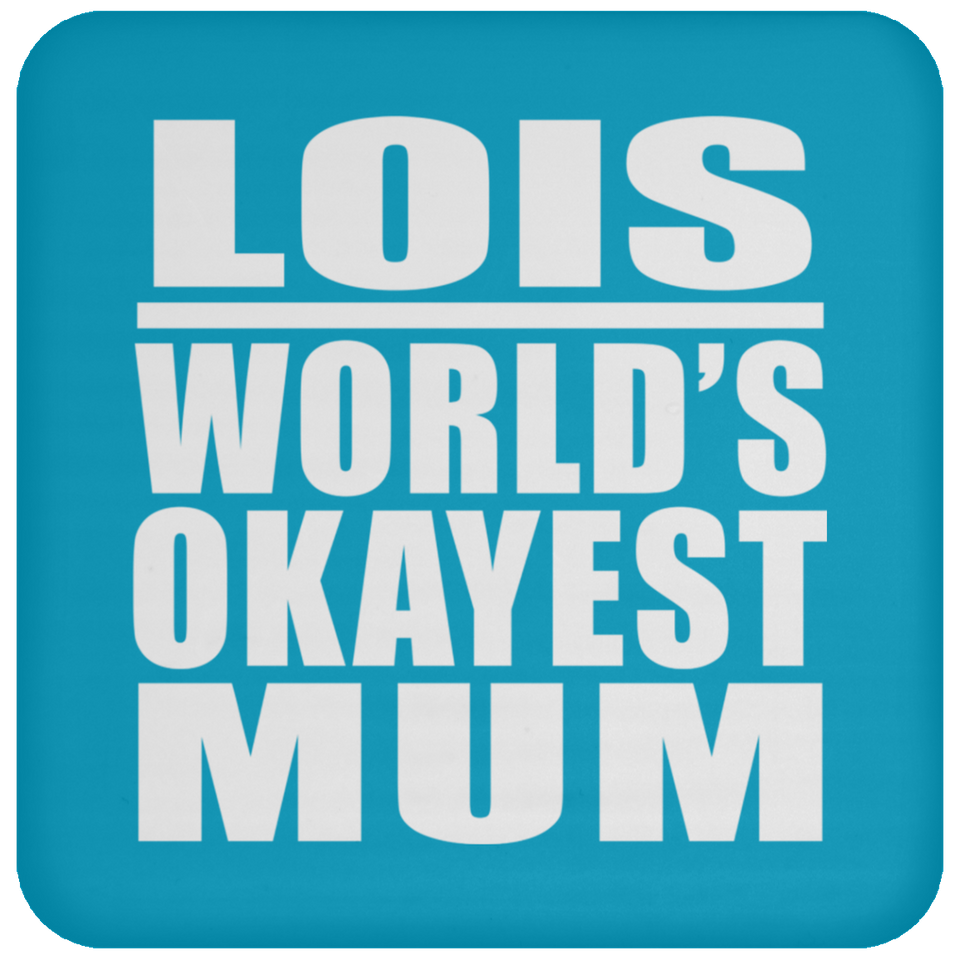 Lois World's Okayest Mum - Drink Coaster