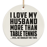 I Love My Husband More Than Table Tennis - Circle Ornament