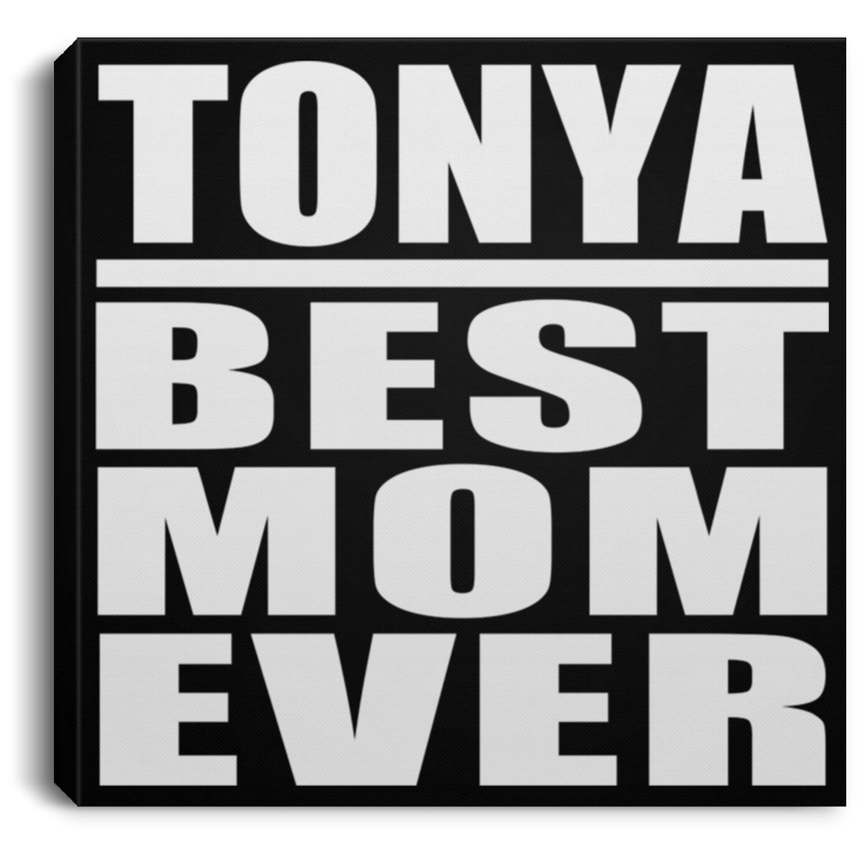 Tonya Best Mom Ever - Canvas Square