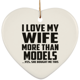 I Love My Wife More Than Models - Heart Ornament