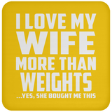 I Love My Wife More Than weights - Drink Coaster