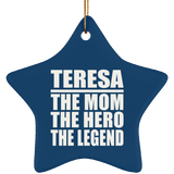 Teresa The Mom The Hero The Legend - Star Ornament