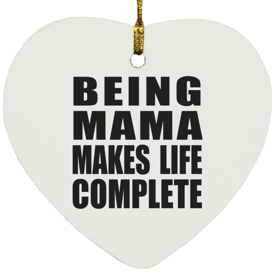 Being Mama Makes Life Complete - Heart Ornament