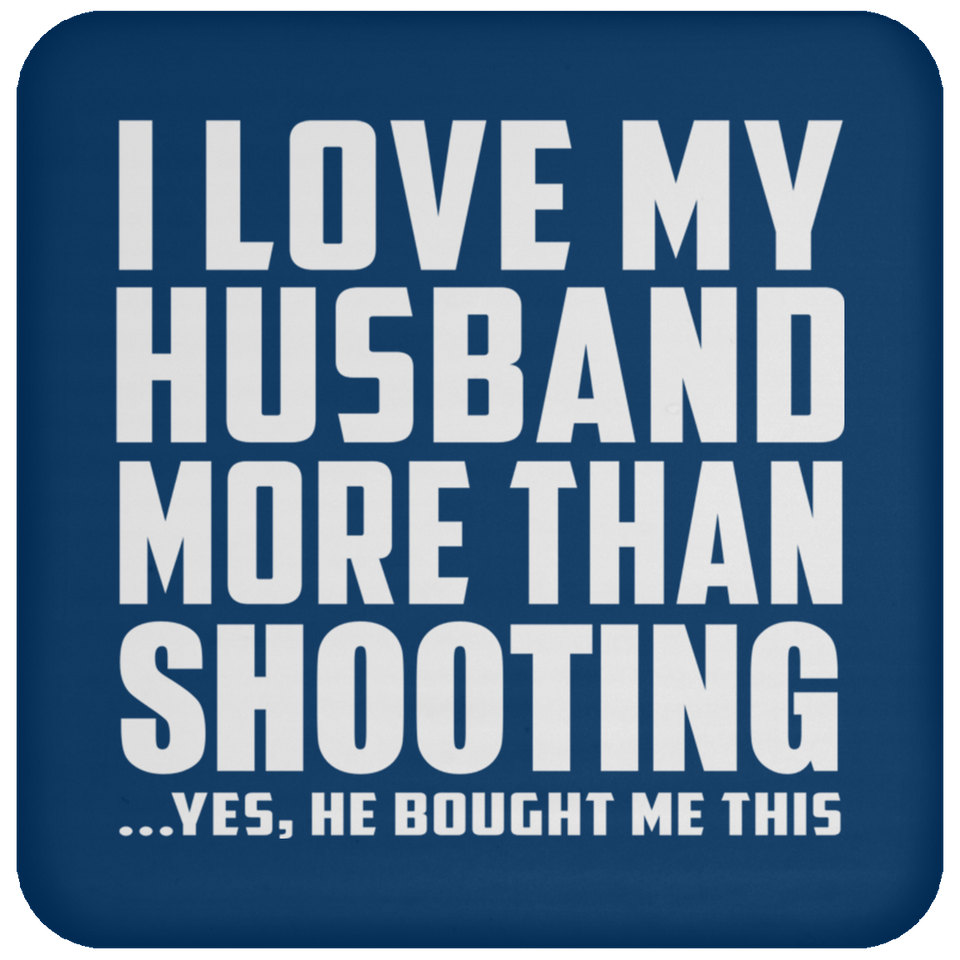 I Love My Husband More Than Shooting - Drink Coaster