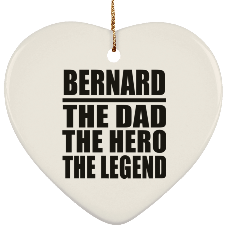Bernard The Dad The Hero The Legend - Heart Ornament
