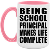 Being School Principal Makes Life Complete - 15oz Accent Mug Pink