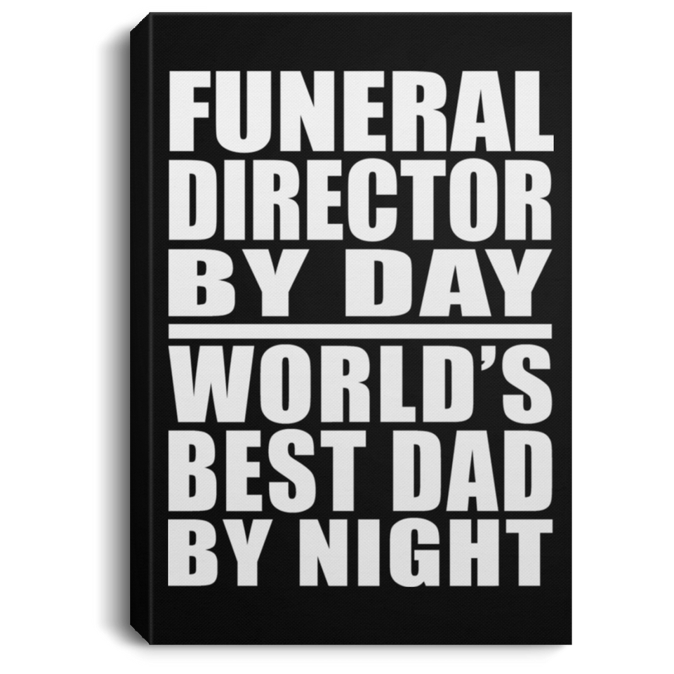 Funeral Director By Day World's Best Dad By Night - Canvas Portrait