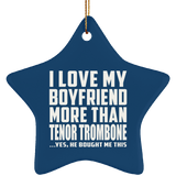 I Love My Boyfriend More Than Tenor Trombone - Star Ornament
