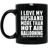 I Love My Husband More Than Hot Air Ballooning - 11 Oz Coffee Mug Black