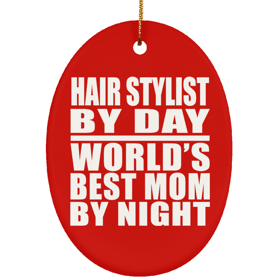 Hair Stylist By Day World's Best Mom By Night - Oval Ornament