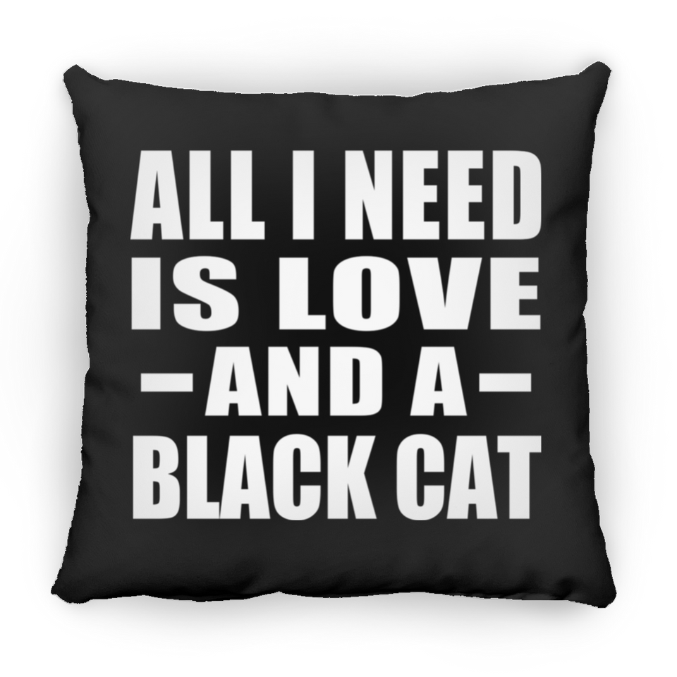 All I Need Is Love And A Black Cat - Throw Pillow Black