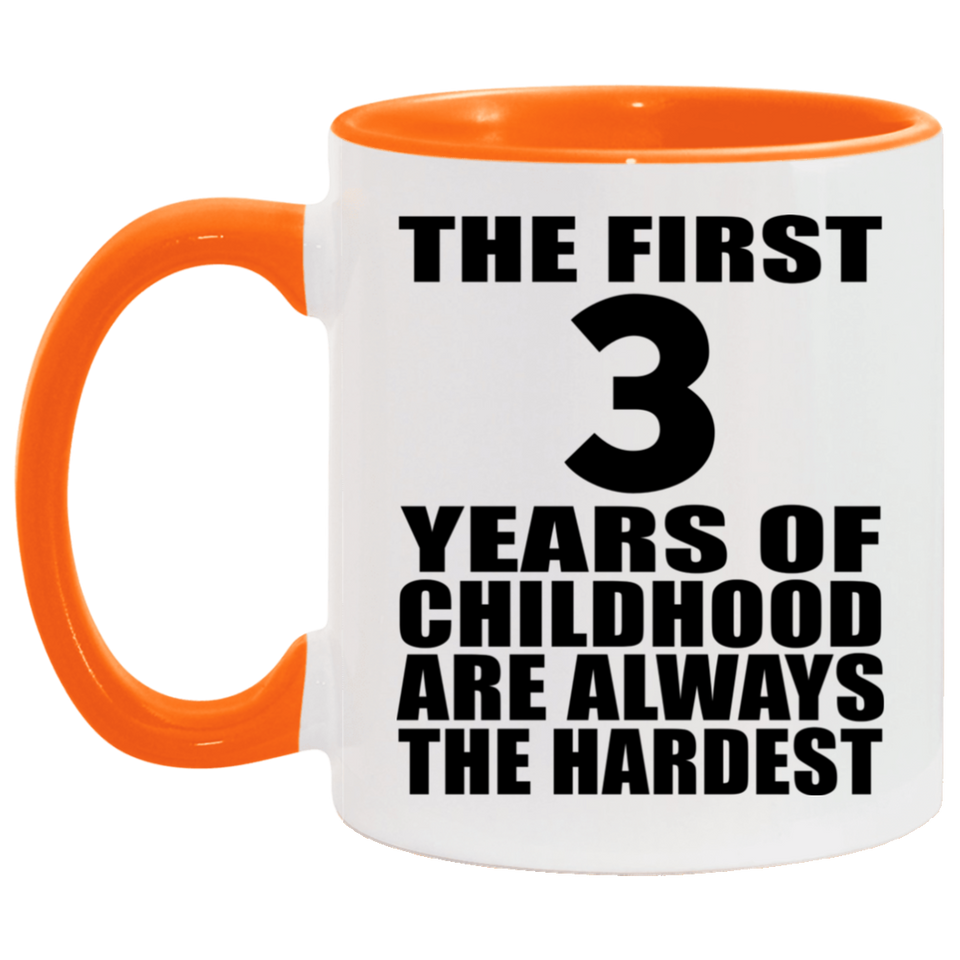 3rd Birthday First 3 Years of Childhood Are The Hardest - 11oz Accent Mug Orange