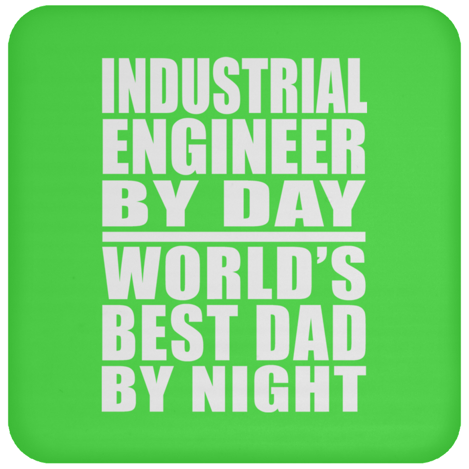 Industrial Engineer By Day World's Best Dad By Night - Drink Coaster