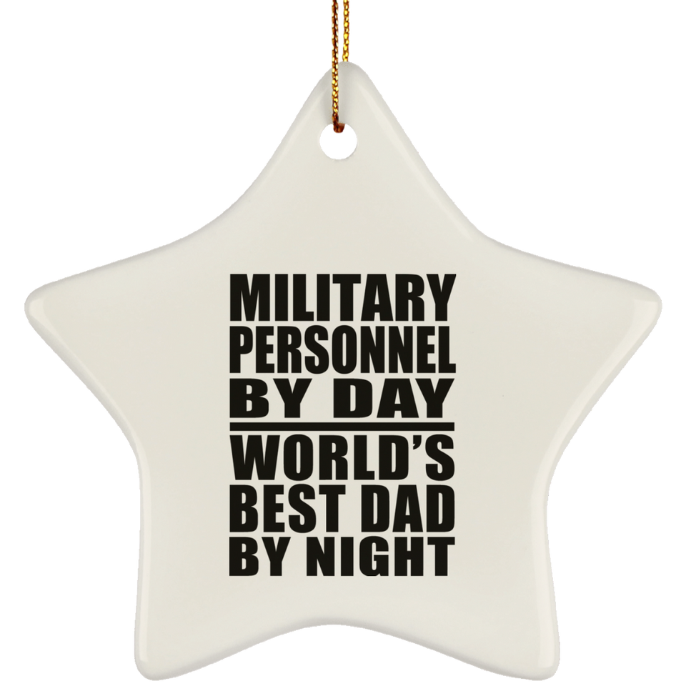Military Personnel By Day World's Best Dad By Night - Star Ornament