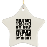 Military Personnel By Day World's Best Dad By Night - Star Ornament