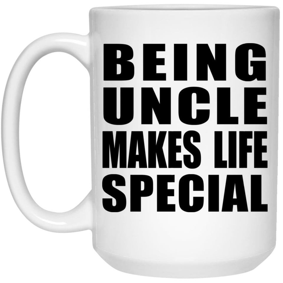 Being Uncle Makes Life Special - 15oz Coffee Mug