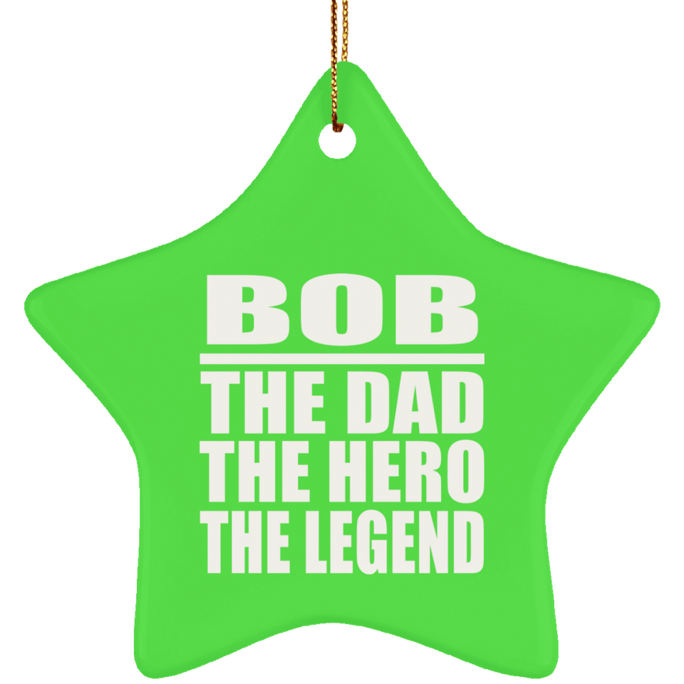 Bob The Dad The Hero The Legend - Star Ornament