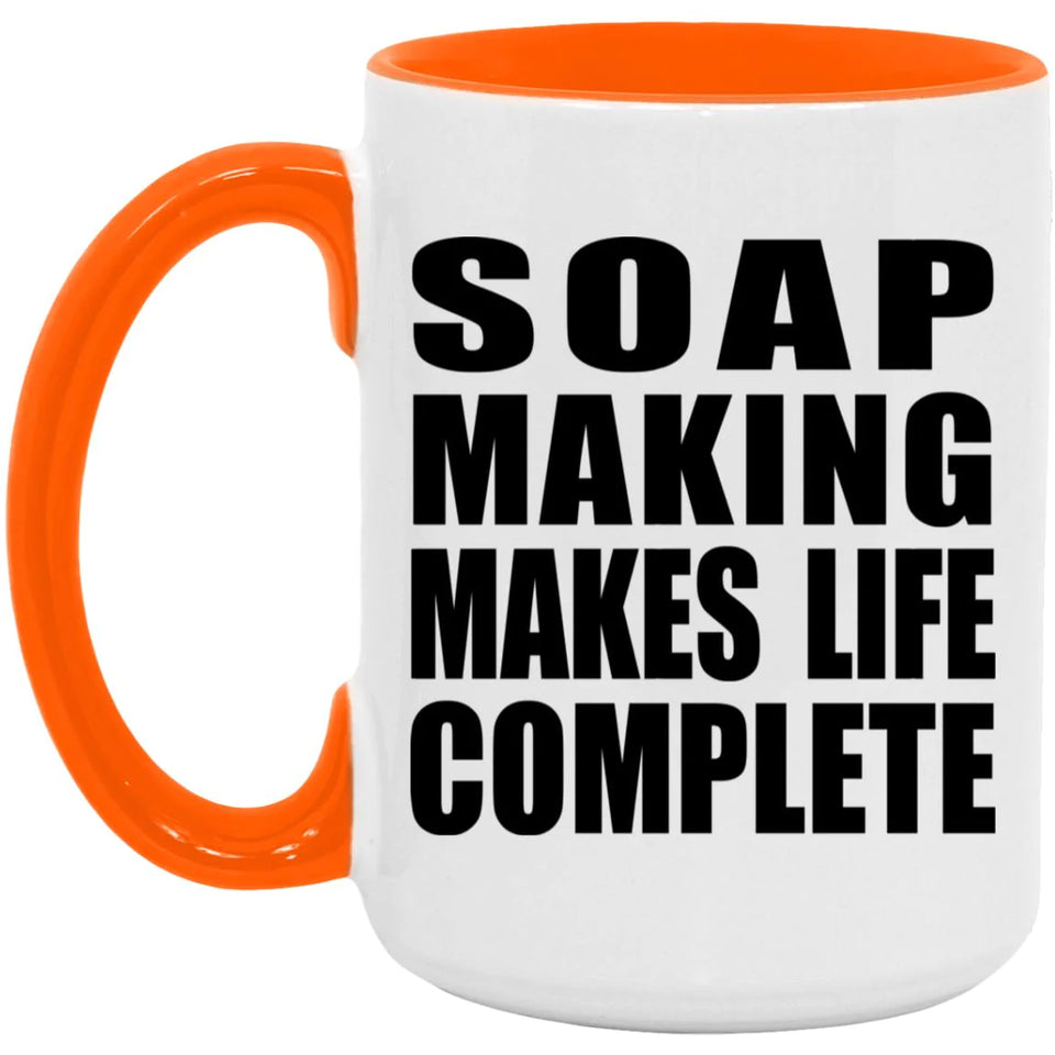 Soap Making Makes Life Complete - 15oz Accent Mug Orange