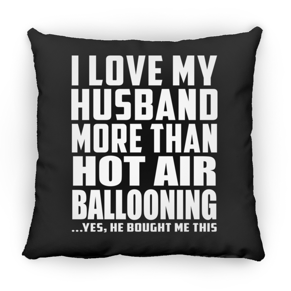 I Love My Husband More Than Hot Air Ballooning - Throw Pillow Black