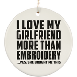 I Love My Girlfriend More Than Embroidery - Circle Ornament