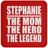 Stephanie The Mom The Hero The Legend - Drink Coaster