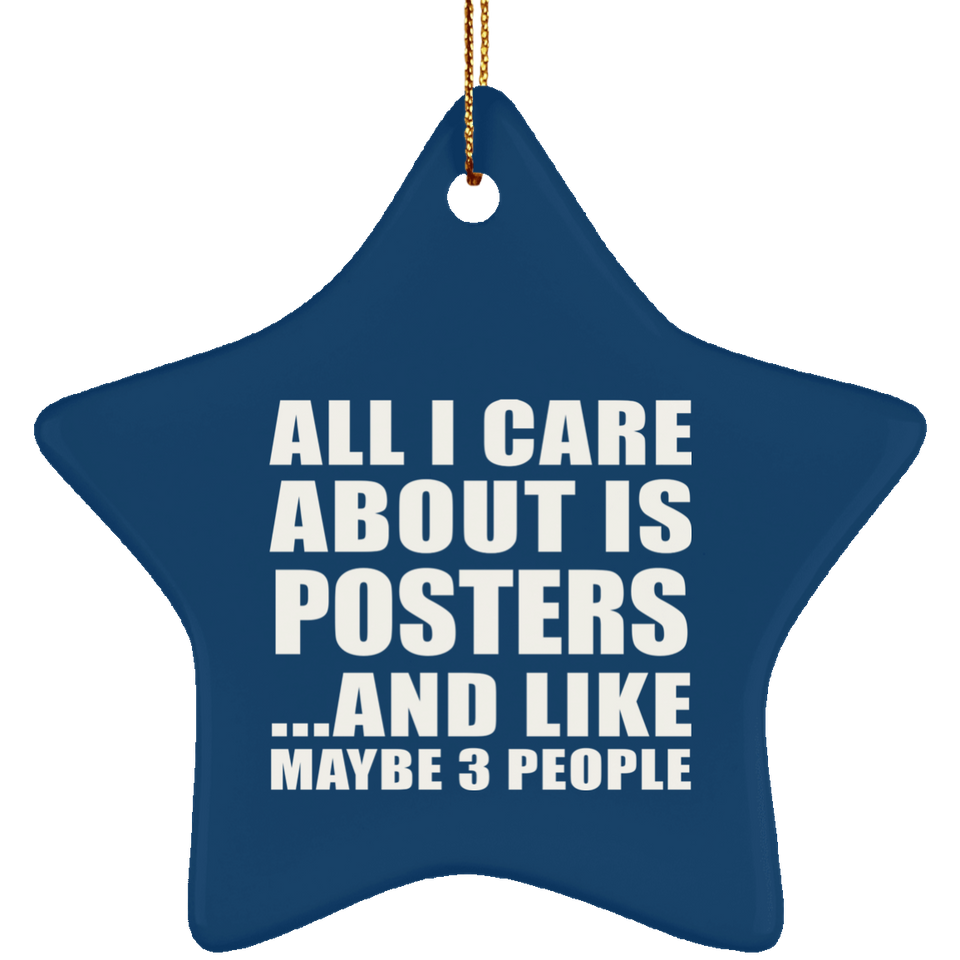 All I Care About Is Posters - Star Ornament