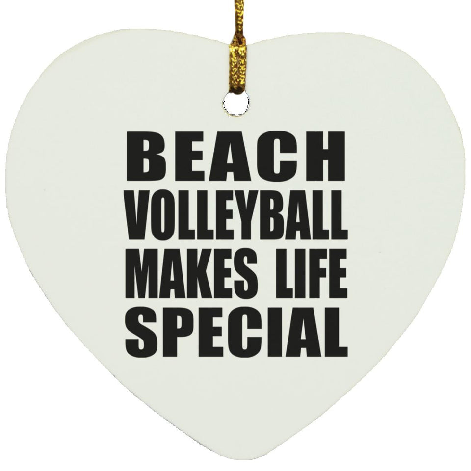Beach Volleyball Makes Life Special - Heart Ornament