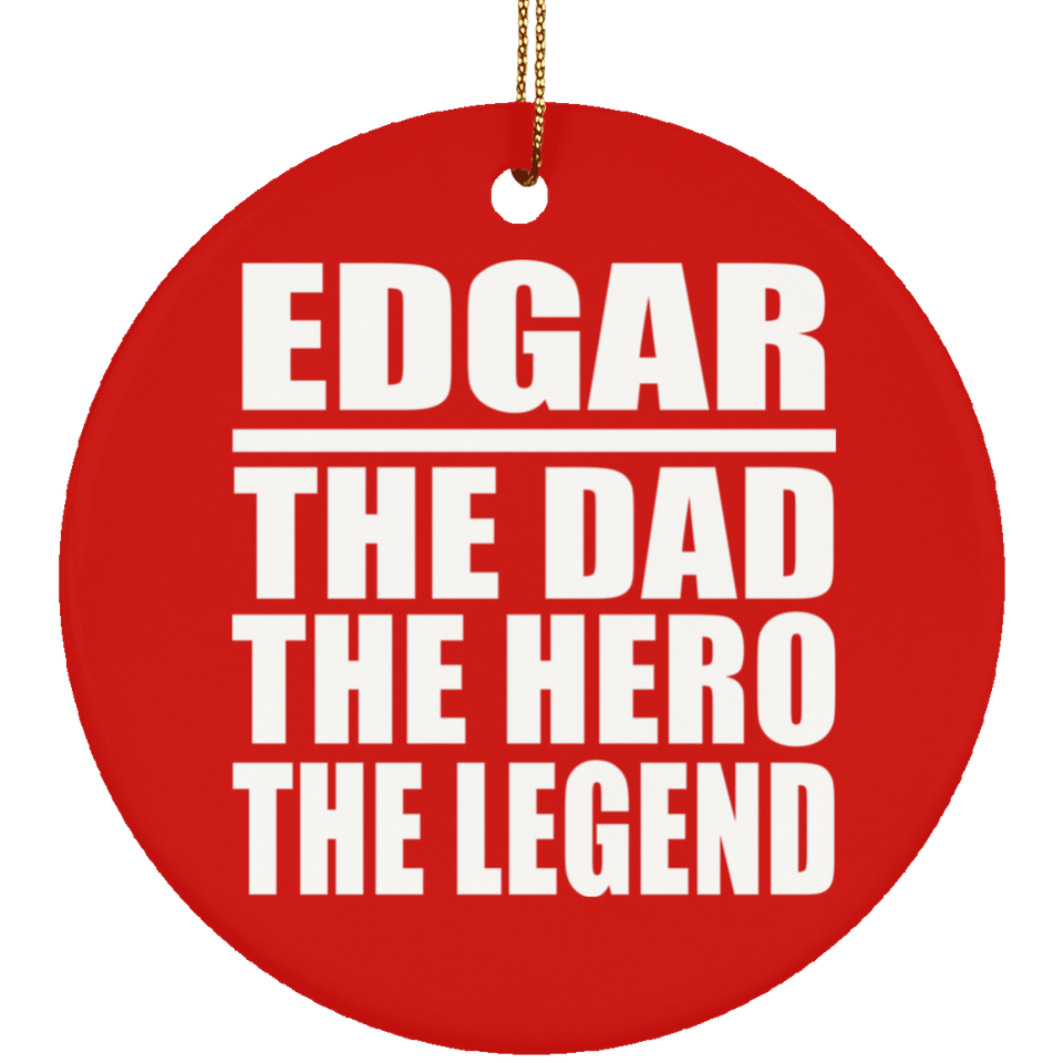 Edgar The Dad The Hero The Legend - Circle Ornament
