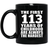 113th Birthday First 113 Years of Childhood Are The Hardest - 11oz Coffee Mug Black