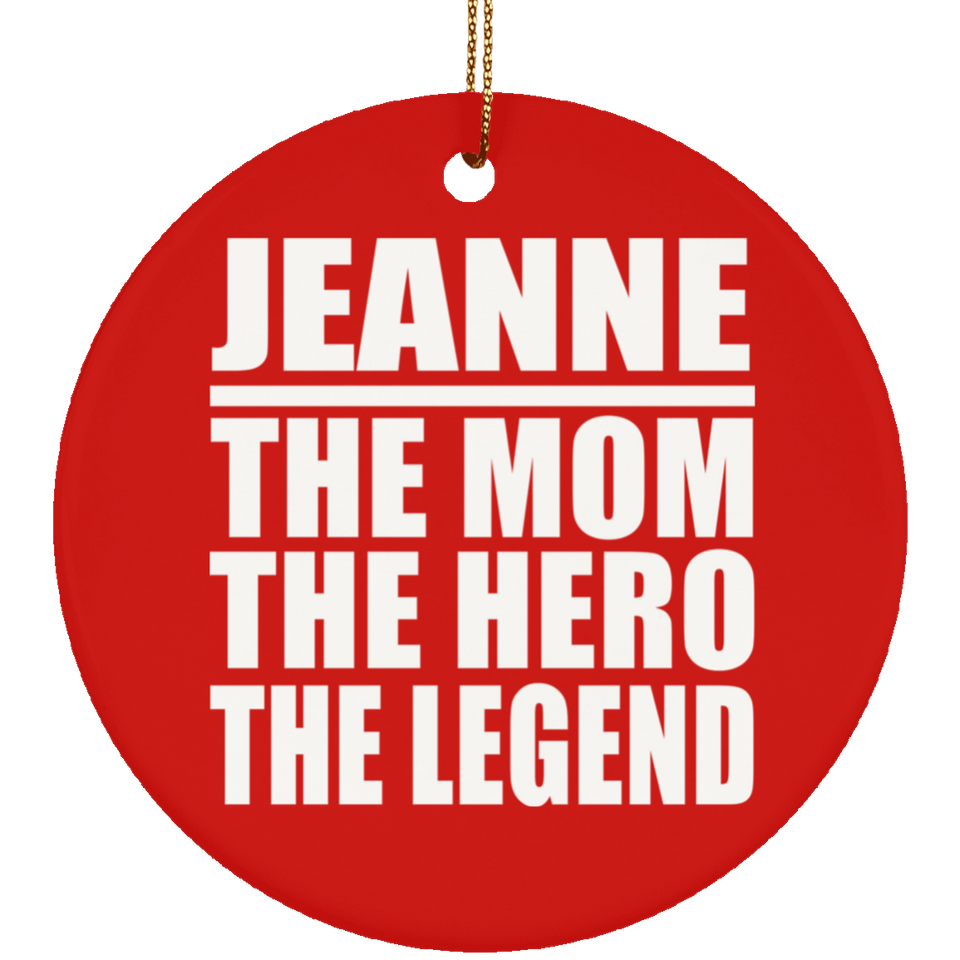 Jeanne The Mom The Hero The Legend - Circle Ornament