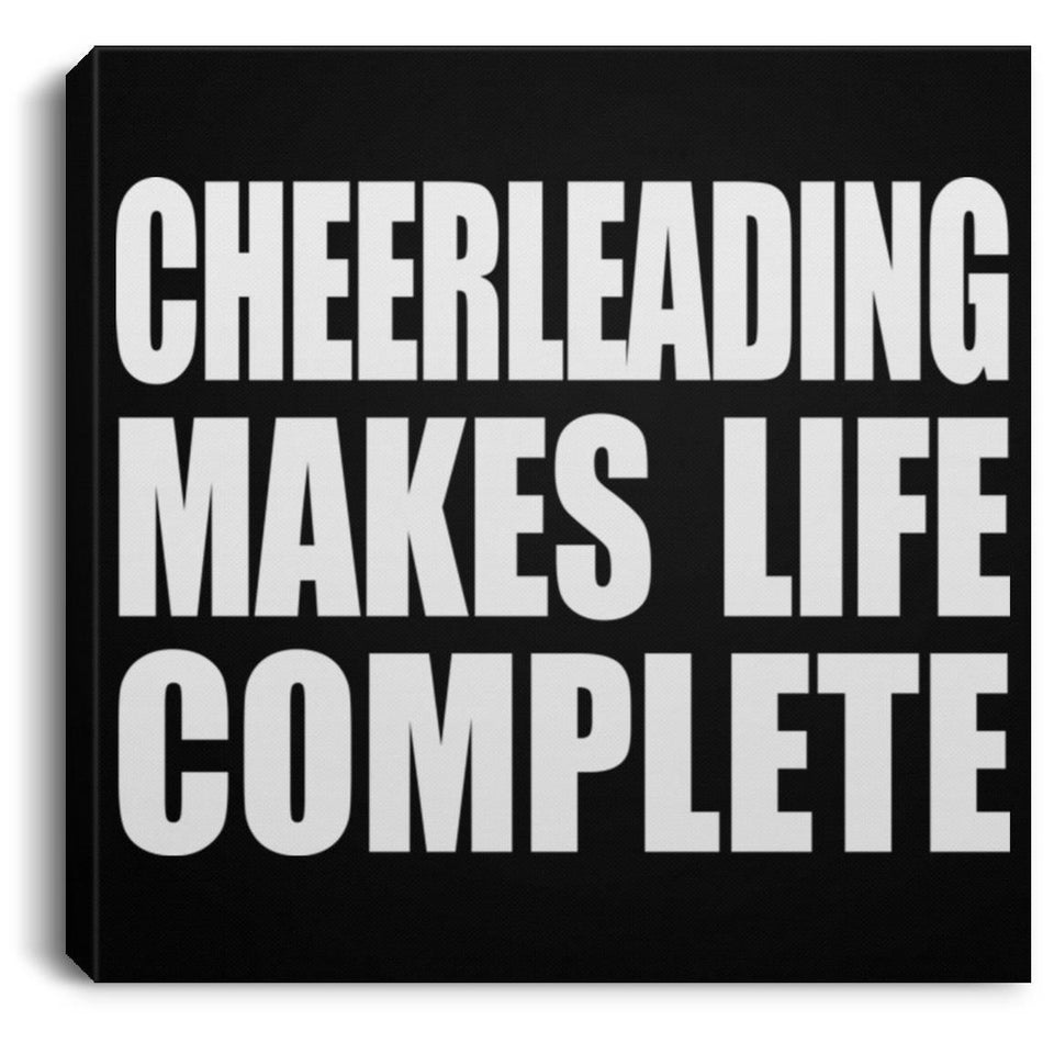 Cheerleading Makes Life Complete - Canvas Square