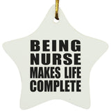 Being Nurse Makes Life Complete - Star Ornament
