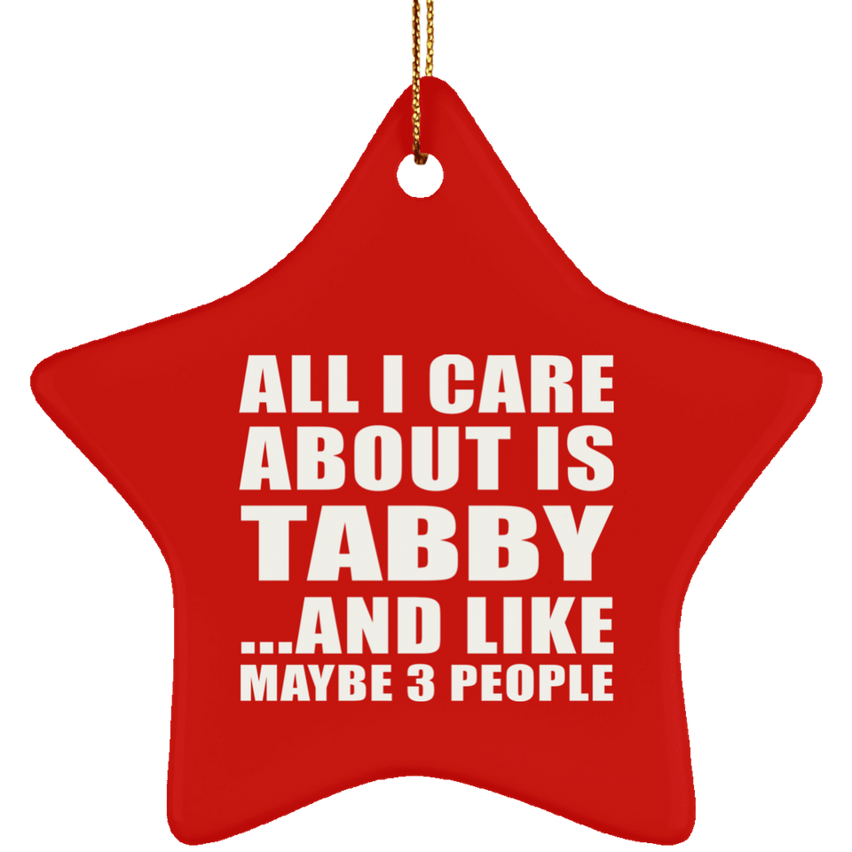 All I Care About Is Tabby - Star Ornament