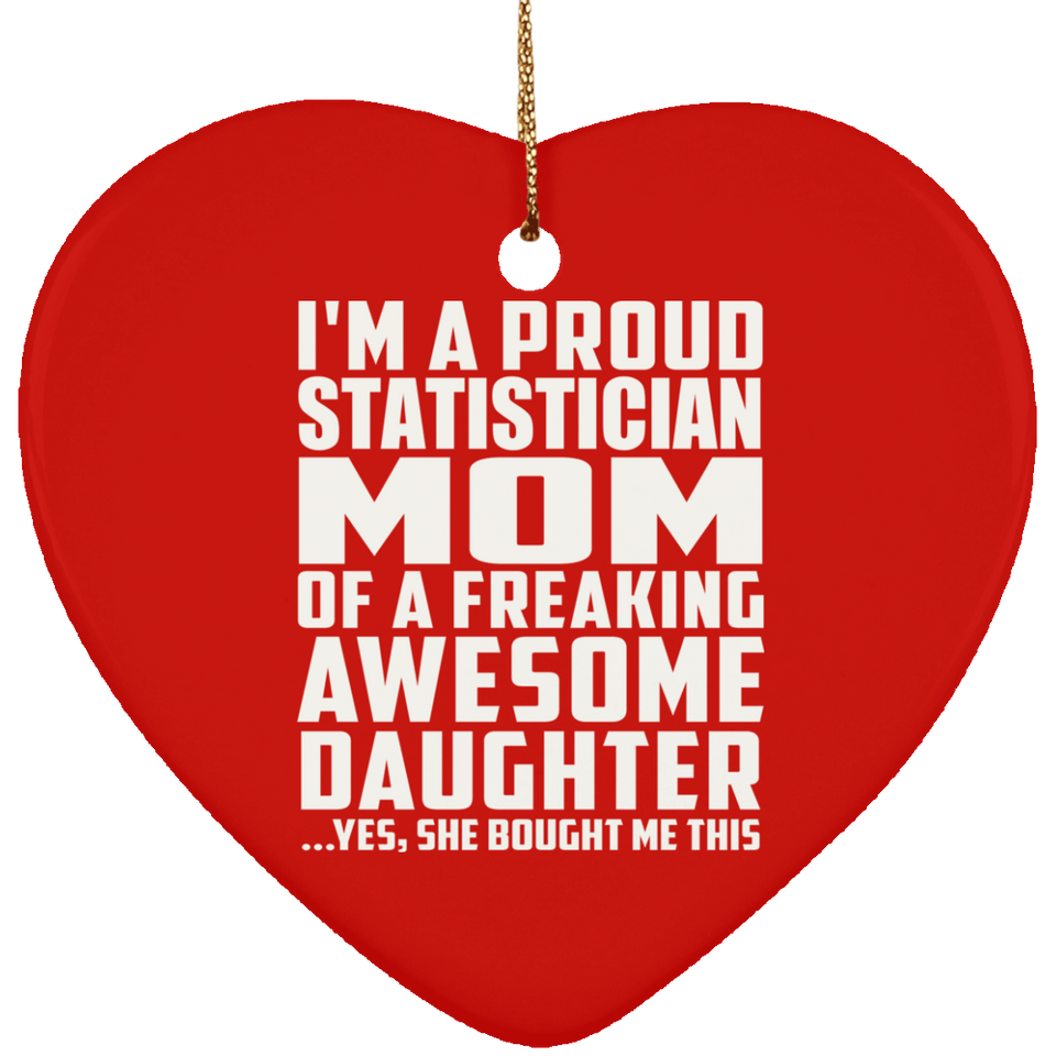 Proud Statistician Mom Of Awesome Daughter - Heart Ornament