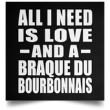 All I Need Is Love And A Braque Du Bourbonnais - Poster Square