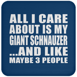 All I Care About Is My Giant Schnauzer - Drink Coaster