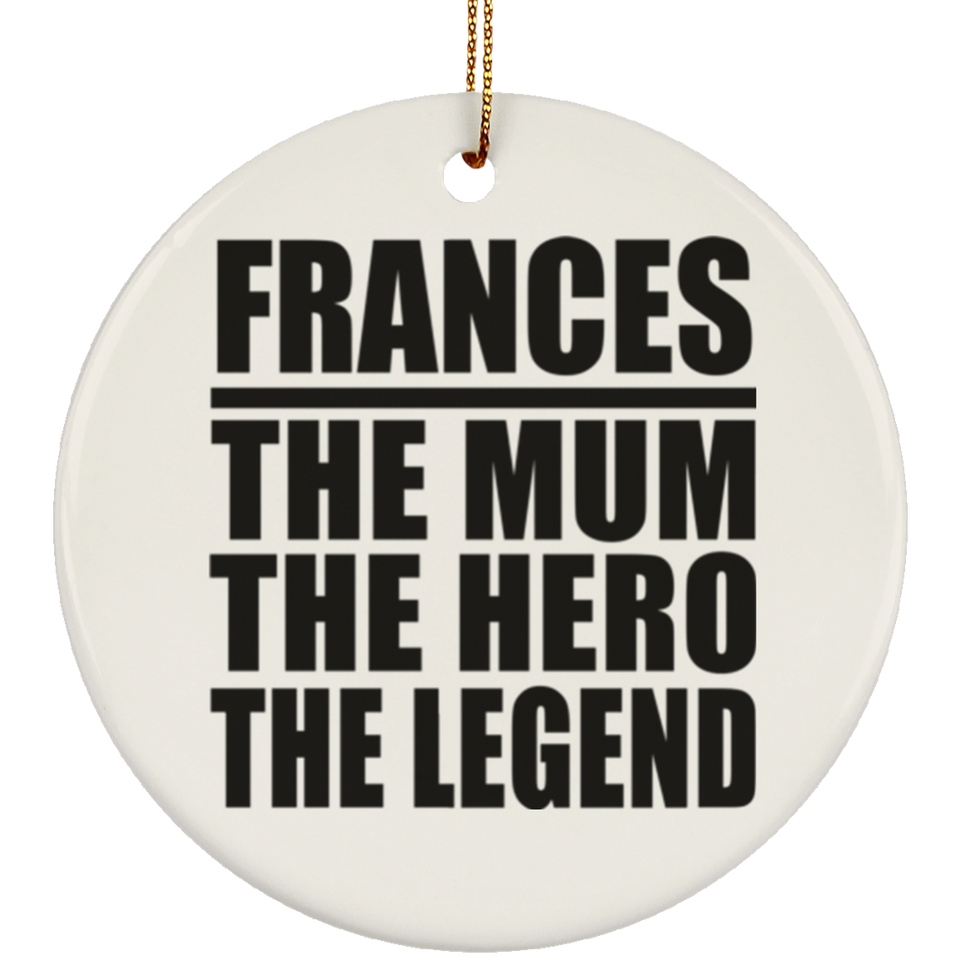 Frances The Mum The Hero The Legend - Circle Ornament