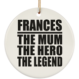 Frances The Mum The Hero The Legend - Circle Ornament
