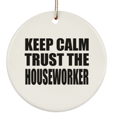 Keep Calm and Trust The Houseworker - Circle Ornament