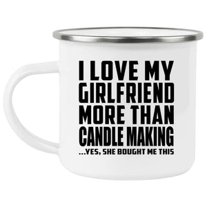 I Love My Girlfriend More Than Candle Making - 12oz Camping Mug