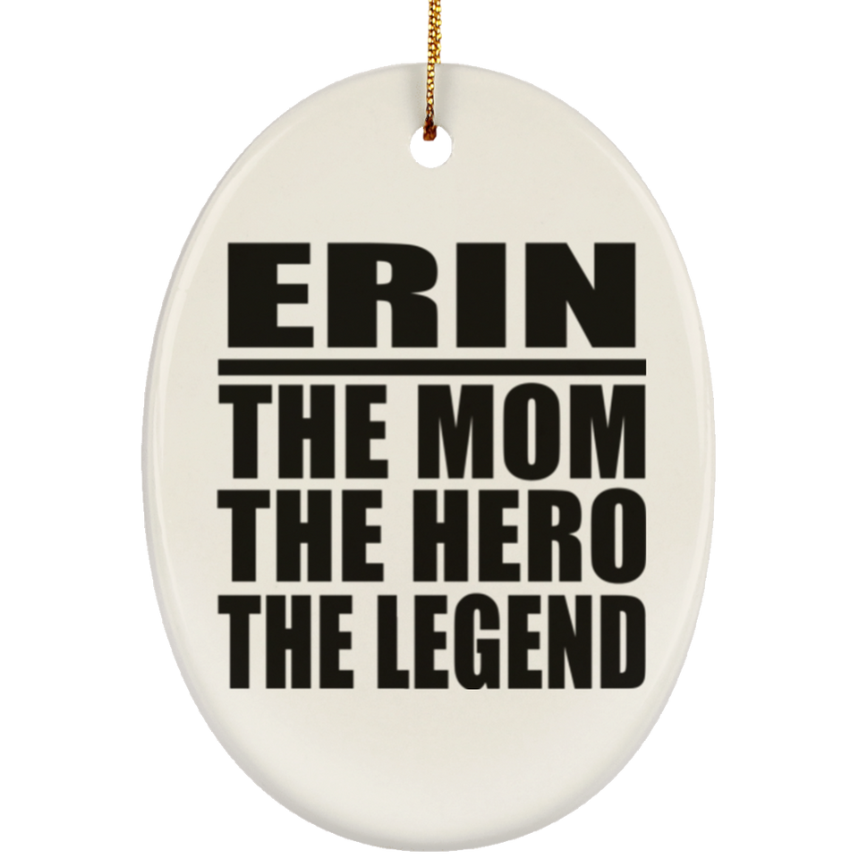 Erin The Mom The Hero The Legend - Oval Ornament