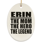 Erin The Mom The Hero The Legend - Oval Ornament