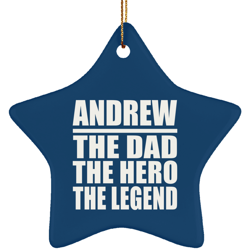 Andrew The Dad The Hero The Legend - Star Ornament