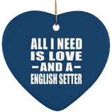 All I Need Is Love And A English Setter - Heart Ornament