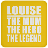 Louise The Mum The Hero The Legend - Drink Coaster