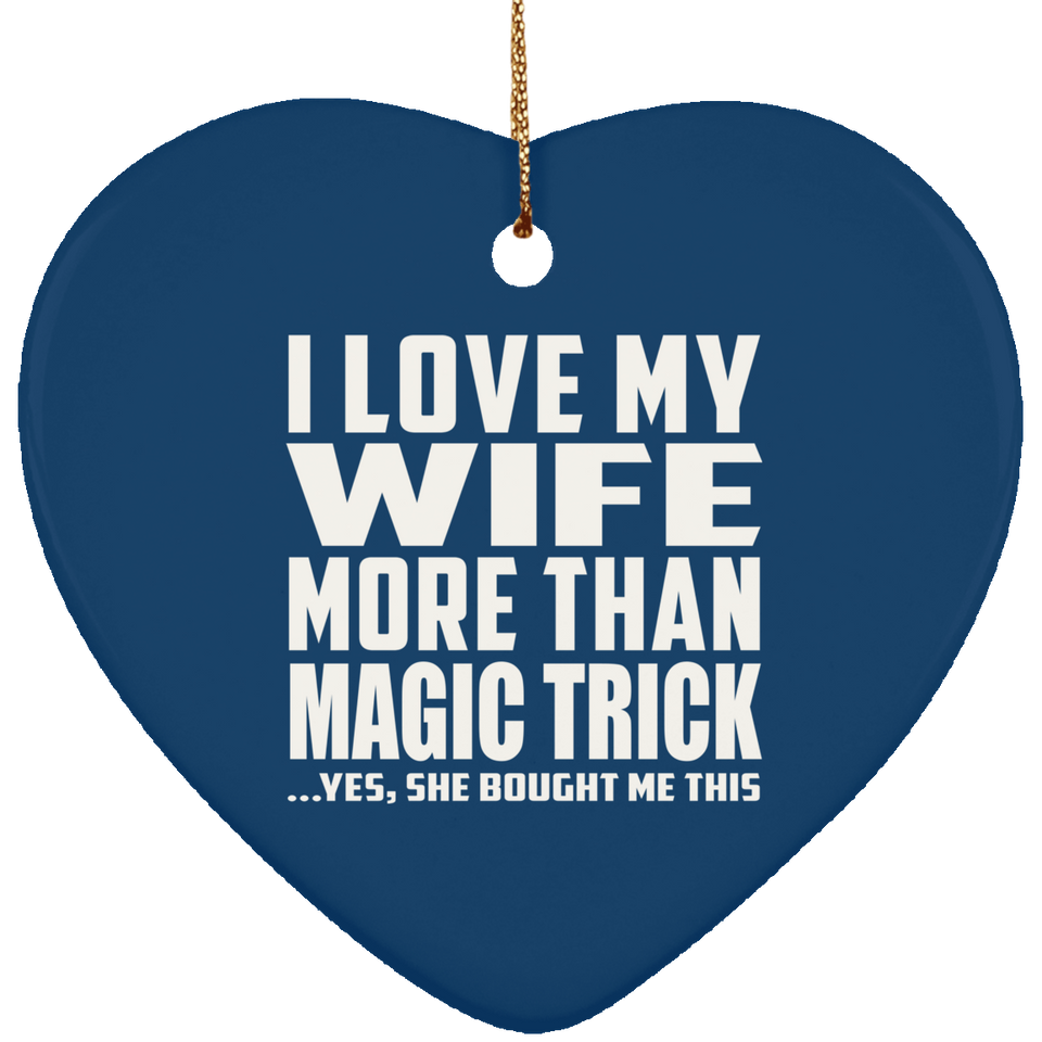 I Love My Wife More Than Magic Trick - Heart Ornament